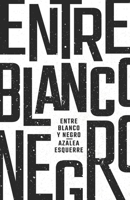 Entre Blanco y Negro 1735677795 Book Cover