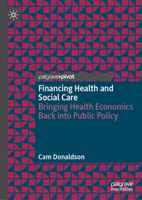 Financing Health and Social Care: Bringing Health Economics Back into Public Policy 3031867688 Book Cover