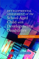 Developmental Assessment of the School-Aged Child with Developmental Disabilities: A Clinician's Guide 184905181X Book Cover