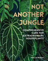 Not Another Jungle: Comprehensive Care for Extraordinary Houseplants 0744070767 Book Cover