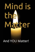 Mind is the Matter: And YOU Matter! 1968365109 Book Cover