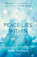 Peace Lies Within: 108 ways to tame your mind and connect to inner peace 1728603005 Book Cover