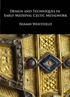 Design and Techniques in Early Medieval Celtic Metalwork 1904597335 Book Cover