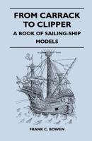 From Carrack to Clipper - A Book of Sailing-Ship Models 1447411552 Book Cover