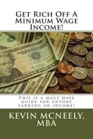 GET RICH OFF A MINIMUM WAGE INCOME! 1494855739 Book Cover