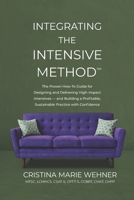 Integrating The Intensive Method: The Proven How-To Guide for Designing and Delivering High-Impact Intensives—and Building a Profitable, Sustainable Practice with Confidence B0H1YKGDDT Book Cover