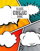 Blank Comic Book: Blank Comic Book For Kids With Variety Of Templates - Create Your Own Comics Strip - Journal Notebook Sketchbook for Drawing Sketching Doodling, Panel Layouts of Draw Super Hero Stor 1702003000 Book Cover