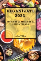 Veganízate 2023: Descubre la Magia de la Cocina Vegana 1783816848 Book Cover