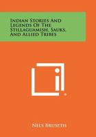Indian Stories and Legends of the Stillaguamish, Sauks, and Allied Tribes 1258519631 Book Cover