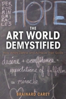 The Art World Demystified: How Artists Define and Achieve Their Goals 1621534847 Book Cover