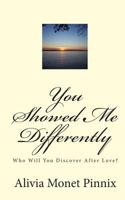 You Showed Me Differently: Who Will You Discover After Love? 1453677453 Book Cover