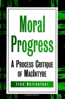 Moral Progress: A Process Critique of MacIntyre (S U N Y Series in Philosophy) 0791444430 Book Cover