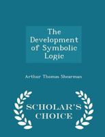 The development of symbolic logic; a critical-historical study of the logical calculu 1163270490 Book Cover
