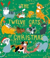 The Twelve Cats of Christmas: Full of feline festive cheer, why not curl up with a cat - or twelve! - this Christmas. The follow-up to the bestselling TWELVE DOGS OF CHRISTMAS 1471191184 Book Cover
