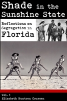 Shade in the Sunshine State: Reflections on Segregation in Florida 1495252337 Book Cover