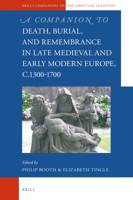 A Companion to Death, Burial, and Remembrance in Late Medieval and Early Modern Europe C. 1300-1700 9004361235 Book Cover