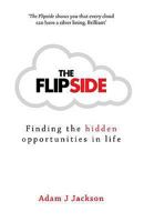 The Flipside: Finding the Hidden Opportunities in Life 0755318765 Book Cover