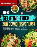 DER GELATINE-TRICK ZUR GEWICHTSVERLUST: Einfache, proteinreiche Rezepte, um Heißhungerattacken zu zügeln, den Stoffwechsel anzukurbeln und auf natürliche Weise Fett zu verbrennen (German Edition) B0GQG7C2CY Book Cover