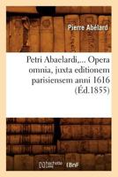 Petri Abaelardi, Opera Omnia, Juxta Editionem Parisiensem Anni 1616 (A0/00d.1855) 201276214X Book Cover