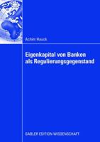 Eigenkapital Von Banken ALS Regulierungsgegenstand: Auswirkungen Von Eigenkapitalanforderungen Auf Das Investitionsverhalten Bankfinanzierter Unternehmen 383491181X Book Cover