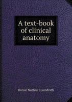 A Text-book of Clinical Anatomy for Students and Practitioners 1177740818 Book Cover