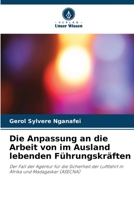 Die Anpassung an die Arbeit von im Ausland lebenden Führungskräften: Der Fall der Agentur für die Sicherheit der Luftfahrt in Afrika und Madagaskar (ASECNA) 6206136353 Book Cover