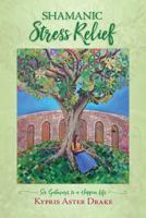 Shamanic Stress Relief: Six Gateways to a Happier Life 1974698963 Book Cover