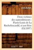 Deux Victimes Des Septembriseurs: Pierre-Louis de La Rochefoucauld, Et Son Fra]re (A0/00d.1897) 201253709X Book Cover