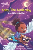 Toby, The Underdog: Toby Helps Ambrielle! B08STS91B6 Book Cover