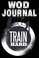 WOD Journal: WOD Book, WOD Log Daily Workout Diary, Crossfit Fitness Tracker, Track Exercise 126 Pages 6 x 9 For Men & Women 1796250856 Book Cover