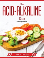 The acid-alkaline diet: For Beginners 1804379891 Book Cover