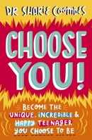 Choose You!: Become the Unique, Incredible and Happy Teenager You Choose To Be 1787417107 Book Cover