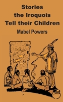 Stories the Iroquois Tell Their Children 1499604726 Book Cover