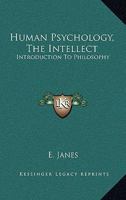 Human Psychology, The Intellect: Introduction To Philosophy 1432508024 Book Cover