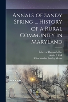 Annals of Sandy Spring ... History of a Rural Community in Maryland 1016845979 Book Cover