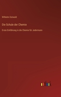Die Schule der Chemie: Erste Einfhrung in die Chemie fr Jedermann 3368617494 Book Cover