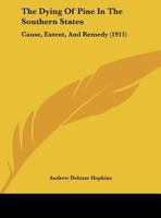 The Dying Of Pine In The Southern States: Cause, Extent, And Remedy 1120757169 Book Cover