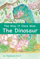 The Way It Once Was: The Dinosaur 1662809468 Book Cover