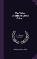 The Weber Collection; Greek Coins ... 1176510134 Book Cover