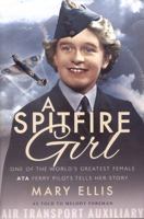 A Spitfire Girl: The World's Greatest Female Ferry Pilot Tells Her Story 1526756617 Book Cover