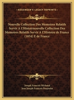 Nouvelle Collection Des Memoires Relatifs Servir A L'Histoirnouvelle Collection Des Memoires Relatifs Servir A L'Histoire de France (1854) E de France 1167645030 Book Cover