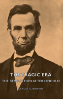 The Tragic Era: The Revolution After Lincoln 1931541493 Book Cover