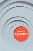 Disquieting: Essays on Silence 1771664355 Book Cover