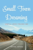 Small Town Dreaming: Until That Love Found Me 1098384539 Book Cover