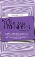 Rapid Weight Loss Hypnosis Guidebook: A Transforming Guide On Weight Loss With Self-Hypnosis And Meditation To Stop Emotional Eating And Learn Healthy Mini Habits To Increase Your Self-Esteem 1801680639 Book Cover