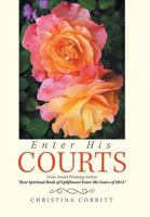 Enter His Courts: From Award Winning Author Best Spiritual Book of Upliftment Enter His Gates of 2014. 1984559281 Book Cover