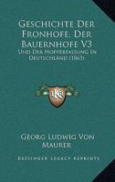 Geschichte Der Fronhofe, Der Bauernhofe V3: Und Der Hofverfassung in Deutschland 1161180613 Book Cover