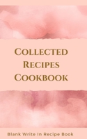 Collected Recipes Cookbook - Blank Write In Recipe Book - Includes Sections For Ingredients, Directions And Prep Time. 1714418979 Book Cover