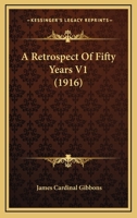 A Retrospect Of Fifty Years V1 054860715X Book Cover