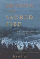 Around the Sacred Fire: Native Religious Activism in the Red Power Era 0252075013 Book Cover